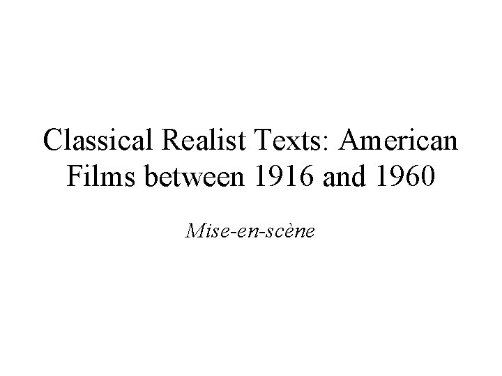 Classical Realist Texts: American Films between 1916 and 1960 Mise-en-scène 