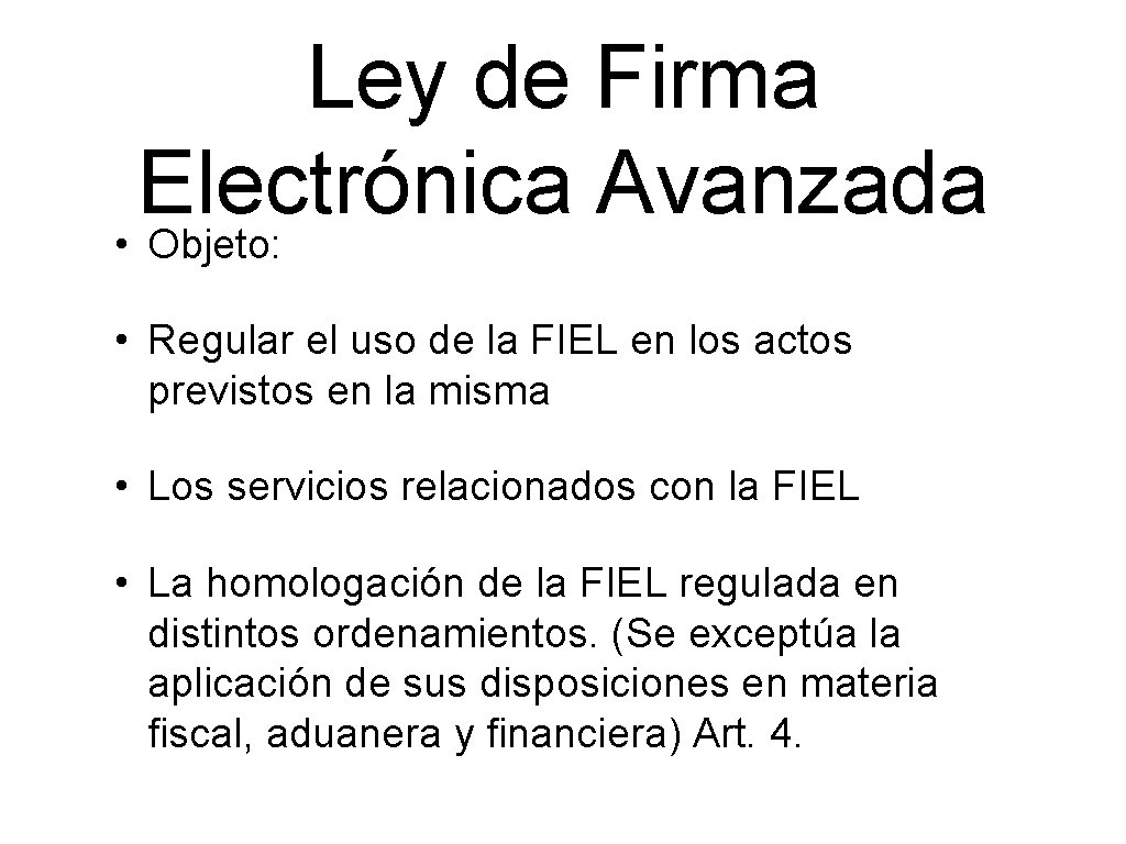 Ley de Firma Electrónica Avanzada • Objeto: • Regular el uso de la FIEL