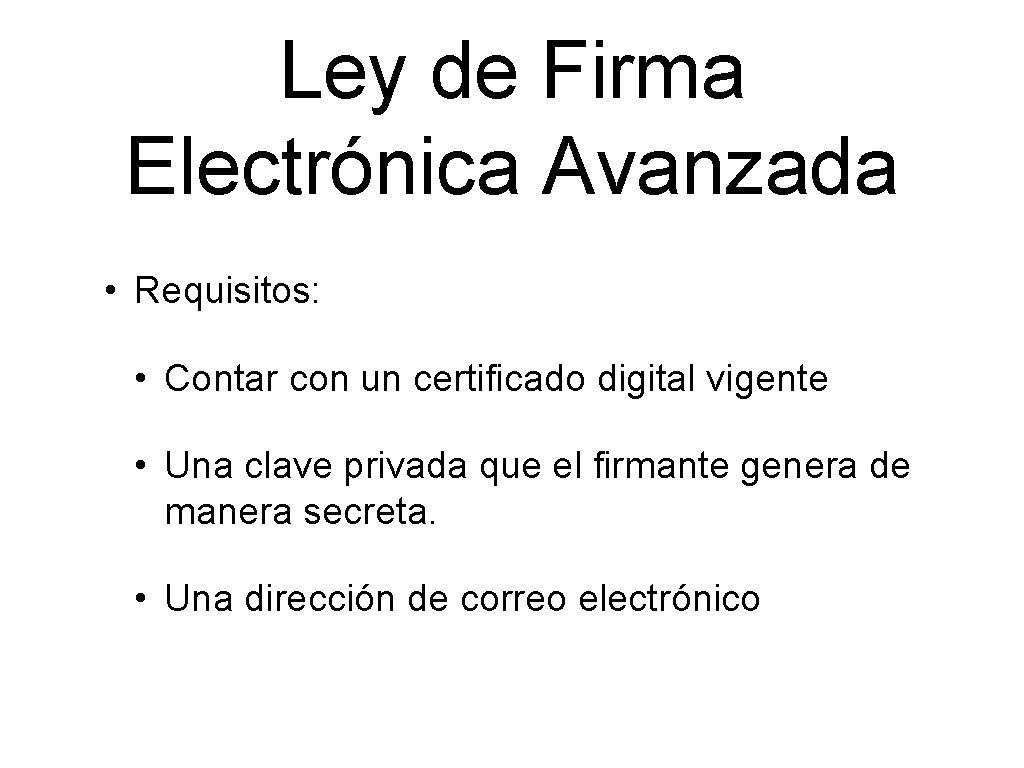 Ley de Firma Electrónica Avanzada • Requisitos: • Contar con un certificado digital vigente
