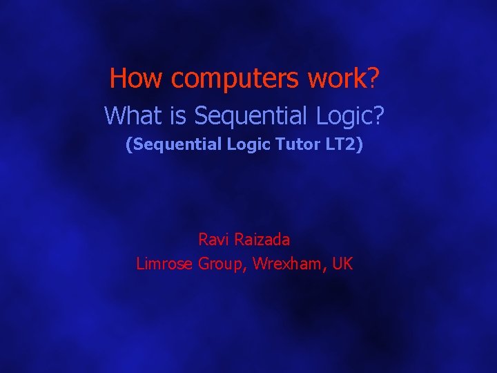 How computers work? What is Sequential Logic? (Sequential Logic Tutor LT 2) Ravi Raizada