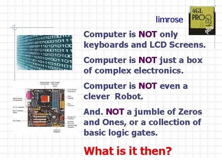 limrose Computer is NOT only keyboards and LCD Screens. Computer is NOT just a