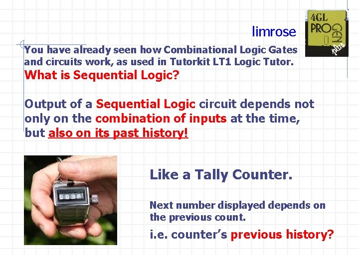 limrose You have already seen how Combinational Logic Gates and circuits work, as used