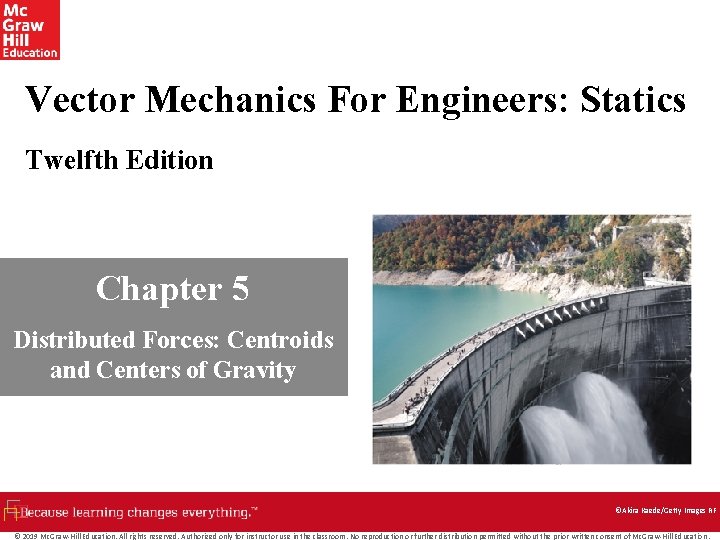 Vector Mechanics For Engineers: Statics Twelfth Edition Chapter 5 Distributed Forces: Centroids and Centers