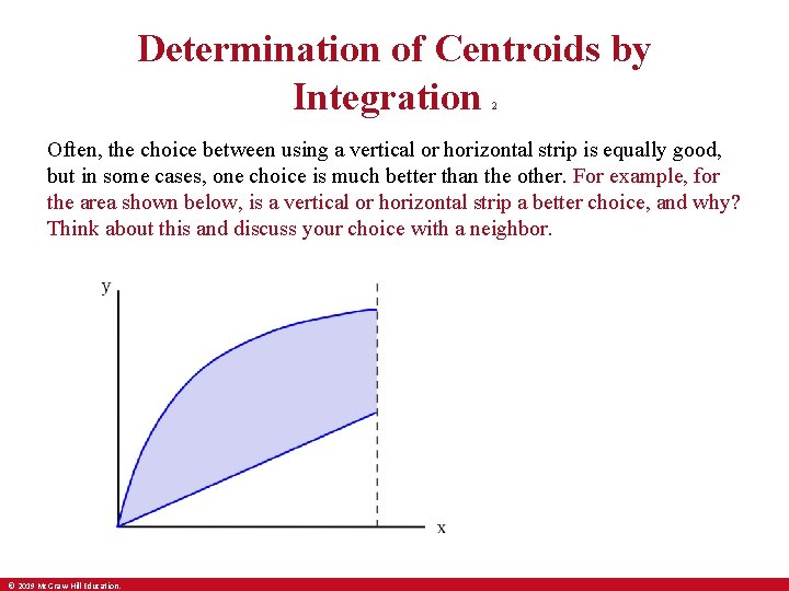 Determination of Centroids by Integration 2 Often, the choice between using a vertical or