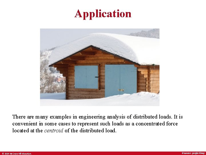 Application There are many examples in engineering analysis of distributed loads. It is convenient