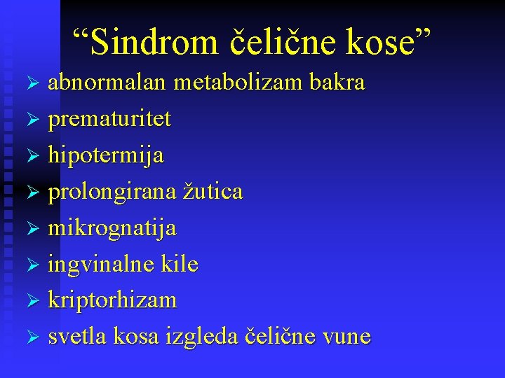 “Sindrom čelične kose” Ø abnormalan metabolizam bakra Ø prematuritet Ø hipotermija Ø prolongirana žutica