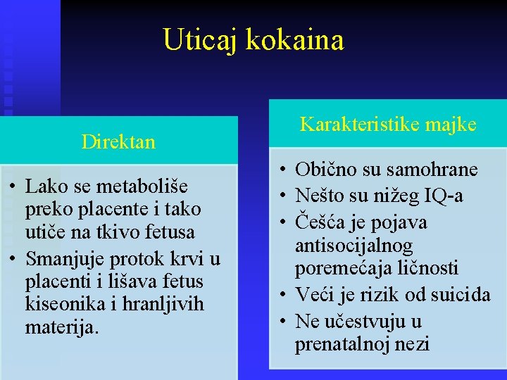 Uticaj kokaina Direktan • Lako se metaboliše preko placente i tako utiče na tkivo