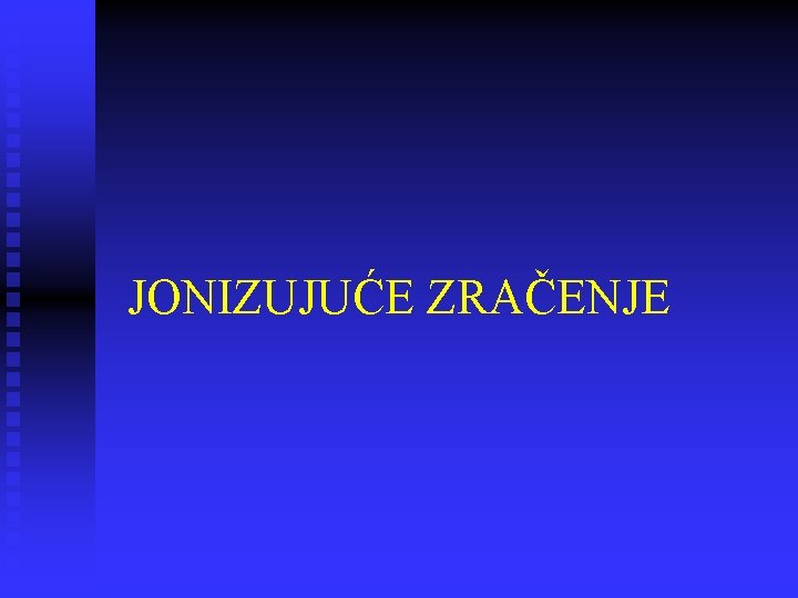 JONIZUJUĆE ZRAČENJE 