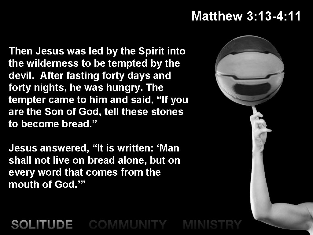 Matthew 3: 13 -4: 11 Then Jesus was led by the Spirit into the