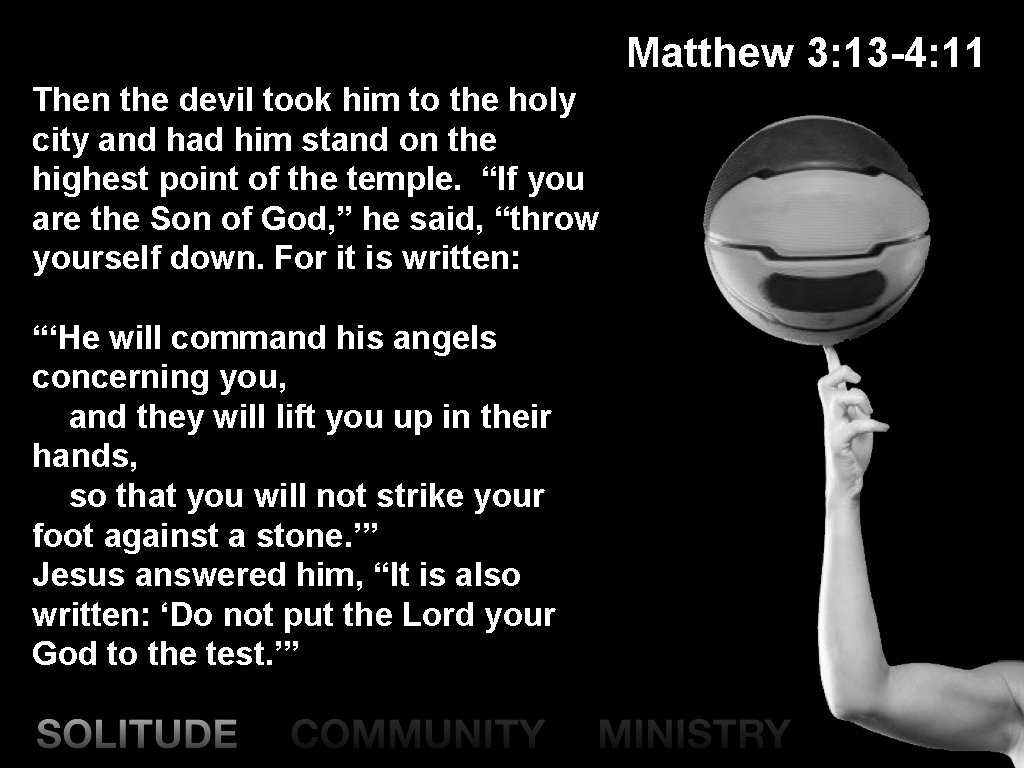 Matthew 3: 13 -4: 11 Then the devil took him to the holy city