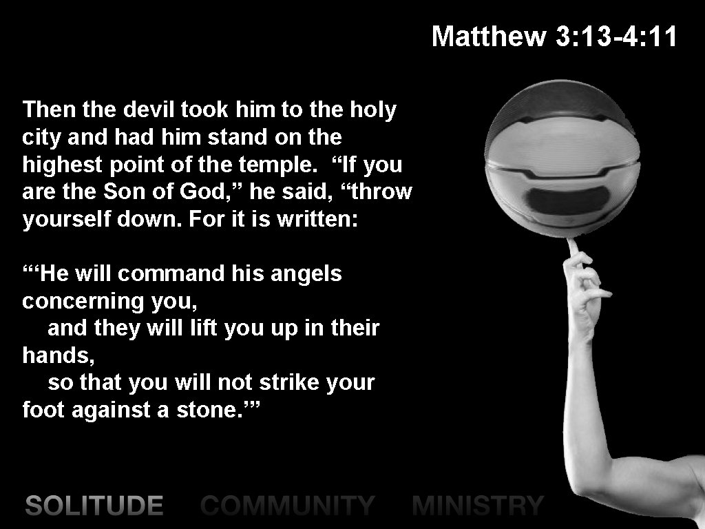 Matthew 3: 13 -4: 11 Then the devil took him to the holy city