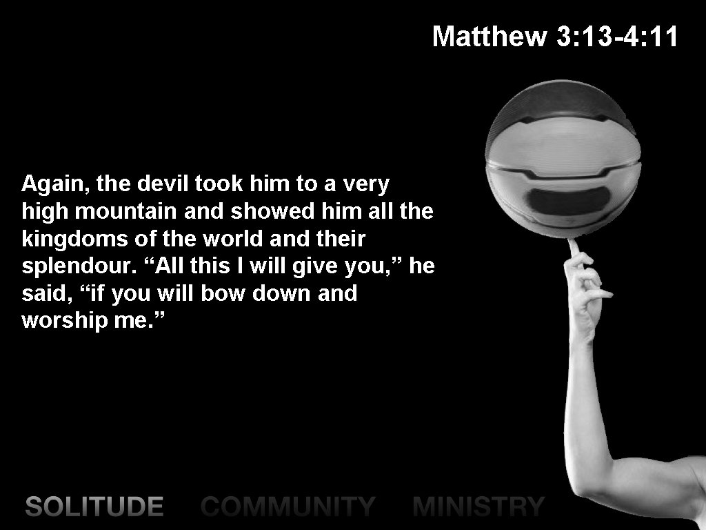 Matthew 3: 13 -4: 11 Again, the devil took him to a very high