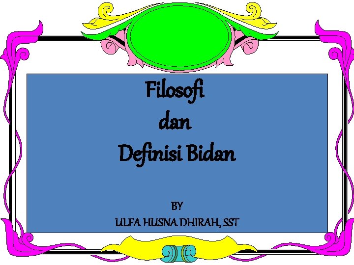 Filosofi dan Definisi Bidan BY ULFA HUSNA DHIRAH, SST 