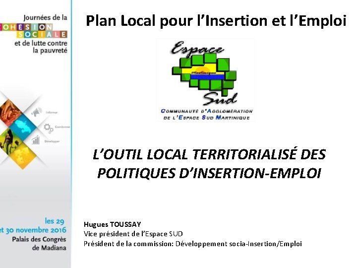 Plan Local pour l’Insertion et l’Emploi L’OUTIL LOCAL TERRITORIALISÉ DES POLITIQUES D’INSERTION-EMPLOI Hugues TOUSSAY