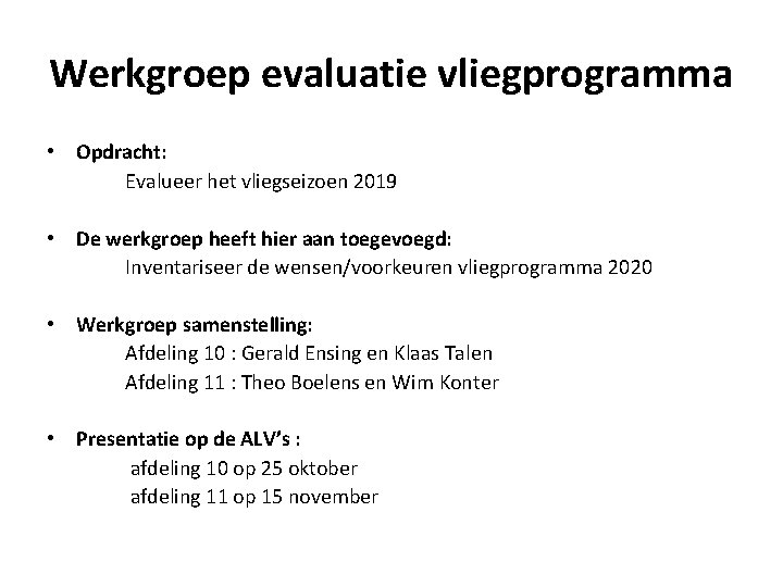 Werkgroep evaluatie vliegprogramma • Opdracht: Evalueer het vliegseizoen 2019 • De werkgroep heeft hier