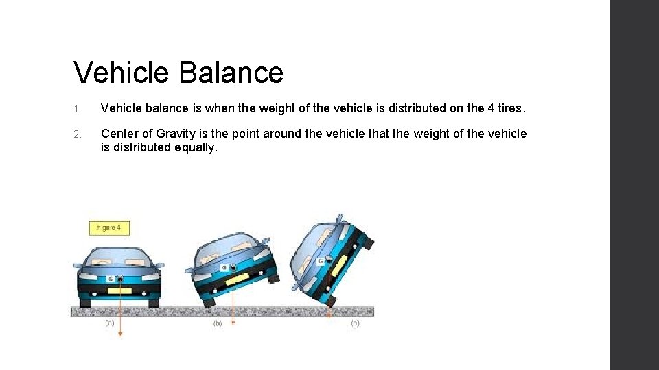 Vehicle Balance 1. Vehicle balance is when the weight of the vehicle is distributed