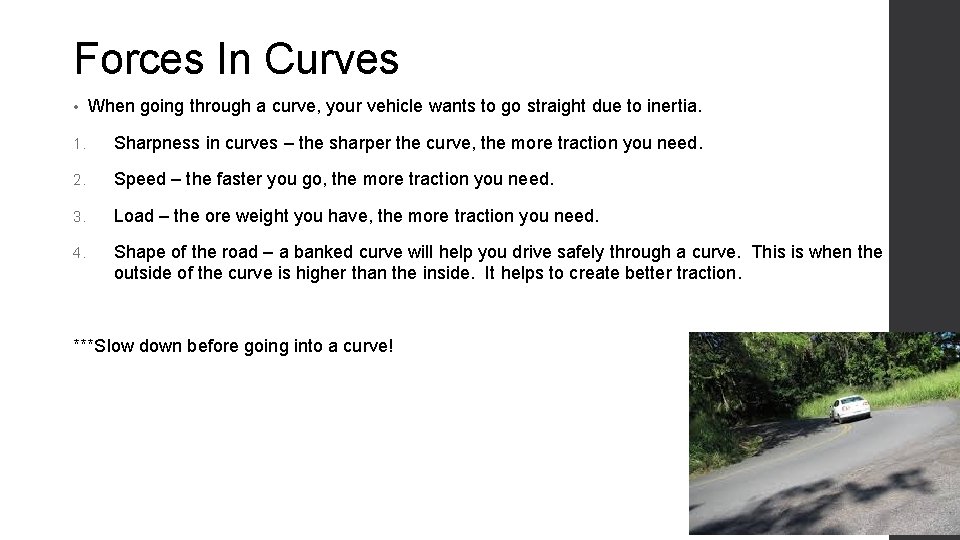 Forces In Curves • When going through a curve, your vehicle wants to go