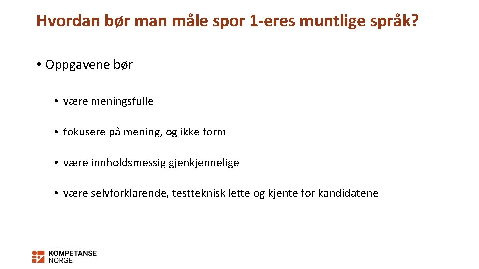 Hvordan bør man måle spor 1 -eres muntlige språk? • Oppgavene bør • være