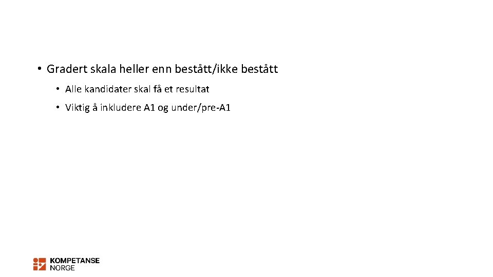  • Gradert skala heller enn bestått/ikke bestått • Alle kandidater skal få et