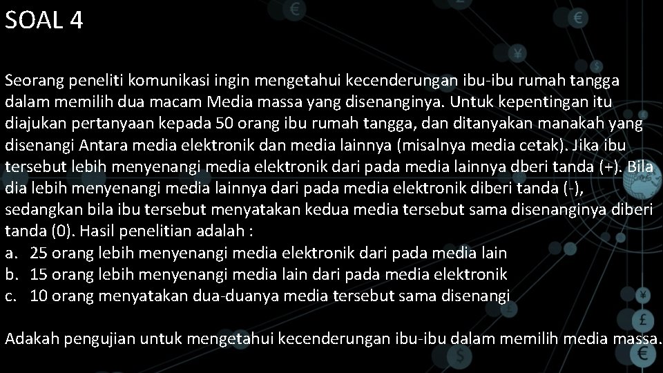 SOAL 4 Seorang peneliti komunikasi ingin mengetahui kecenderungan ibu-ibu rumah tangga dalam memilih dua