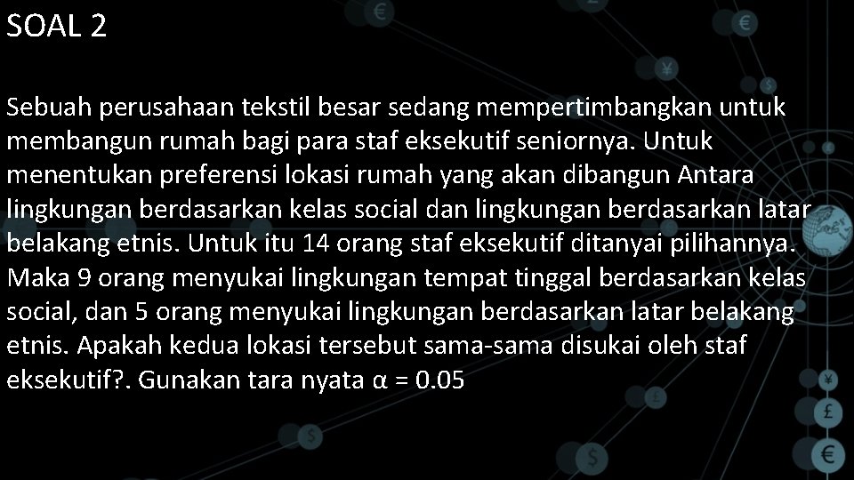 SOAL 2 Sebuah perusahaan tekstil besar sedang mempertimbangkan untuk membangun rumah bagi para staf