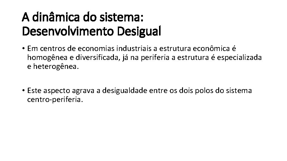 A dinâmica do sistema: Desenvolvimento Desigual • Em centros de economias industriais a estrutura