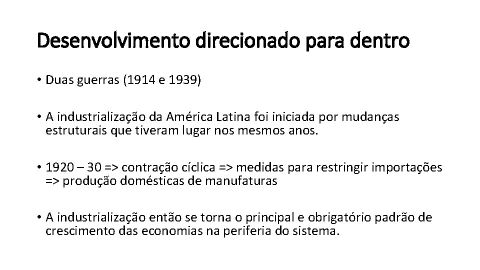 Desenvolvimento direcionado para dentro • Duas guerras (1914 e 1939) • A industrialização da