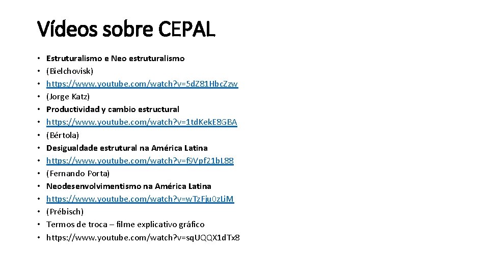 Vídeos sobre CEPAL • • • • Estruturalismo e Neo estruturalismo (Bielchovisk) https: //www.