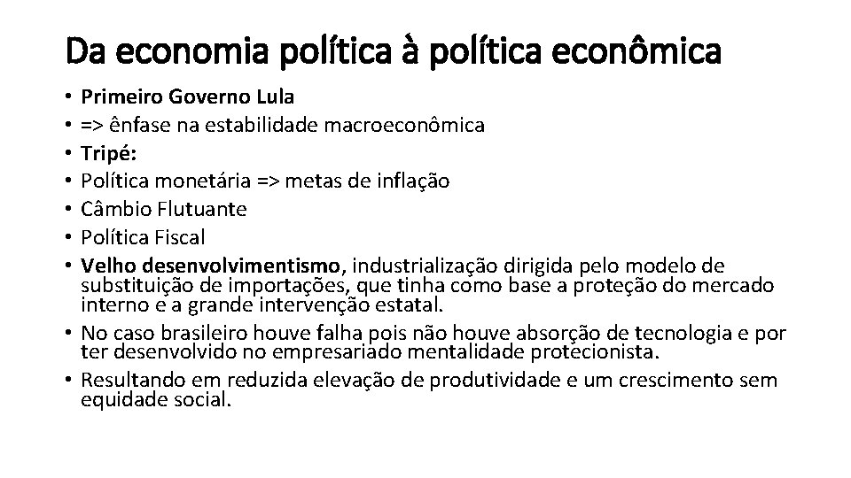 Da economia política à política econômica Primeiro Governo Lula => ênfase na estabilidade macroeconômica