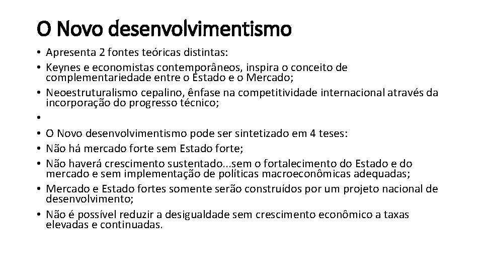 O Novo desenvolvimentismo • Apresenta 2 fontes teóricas distintas: • Keynes e economistas contemporâneos,