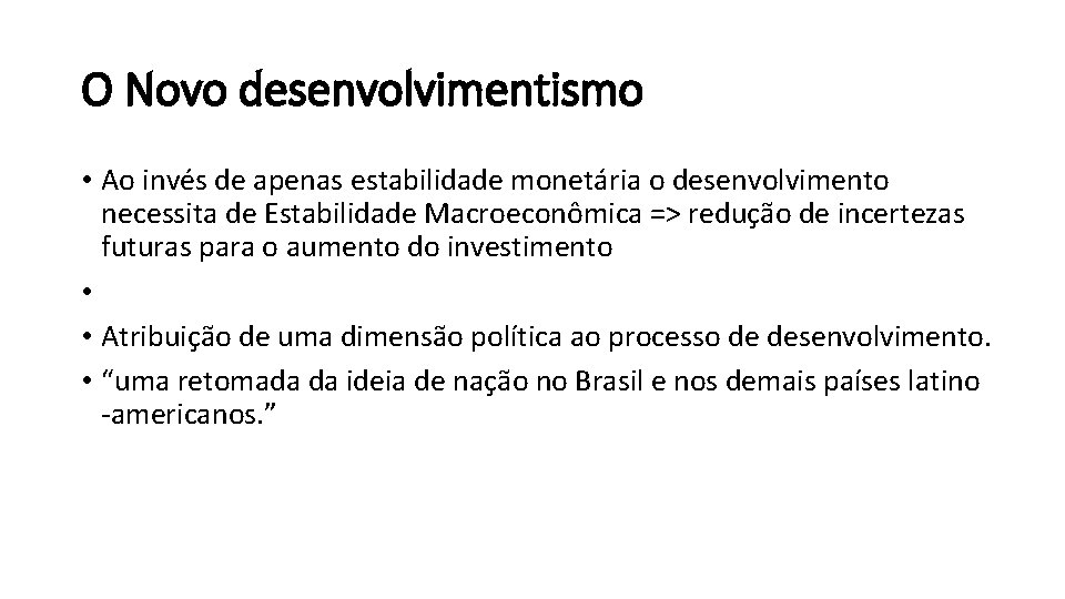 O Novo desenvolvimentismo • Ao invés de apenas estabilidade monetária o desenvolvimento necessita de