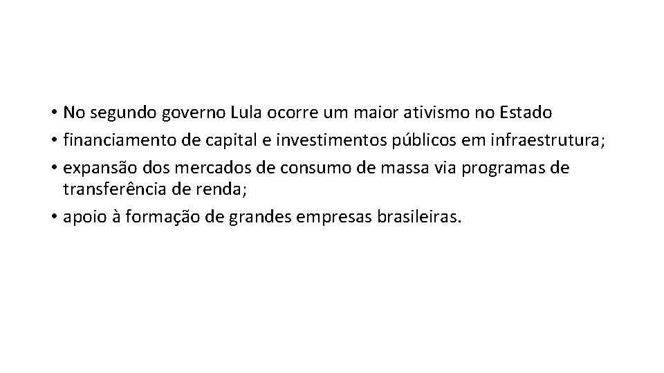  • No segundo governo Lula ocorre um maior ativismo no Estado • financiamento