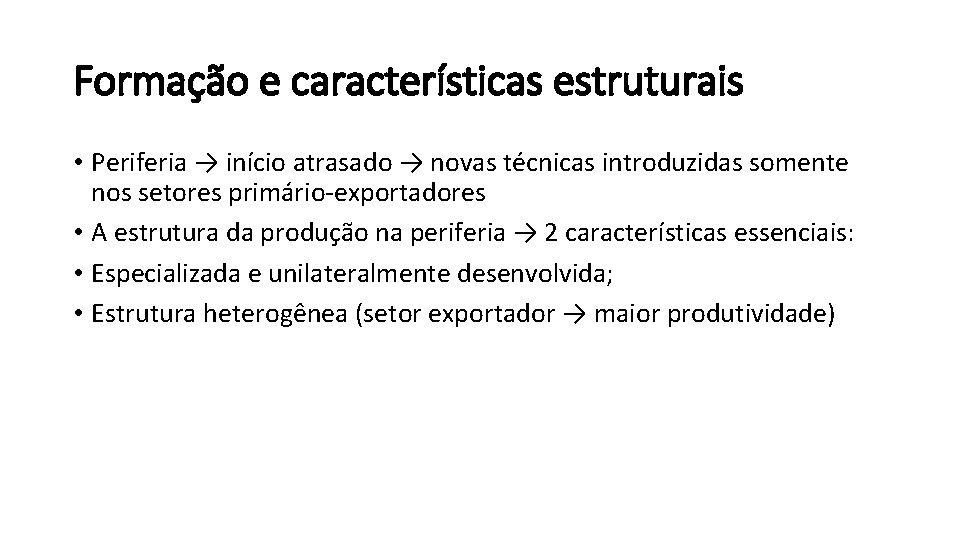 Formação e características estruturais • Periferia → início atrasado → novas técnicas introduzidas somente