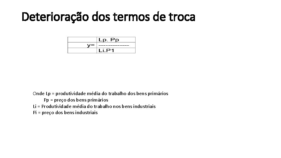 Deterioração dos termos de troca Onde Lp = produtividade média do trabalho dos bens