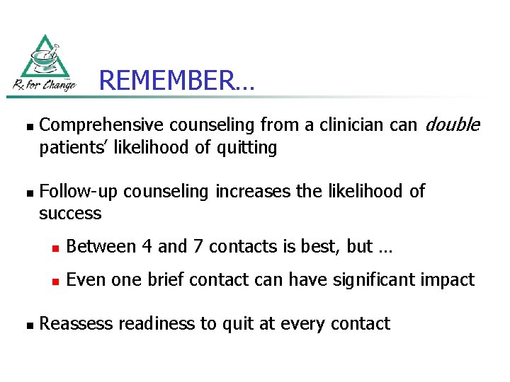 REMEMBER… n n n Comprehensive counseling from a clinician can double patients’ likelihood of