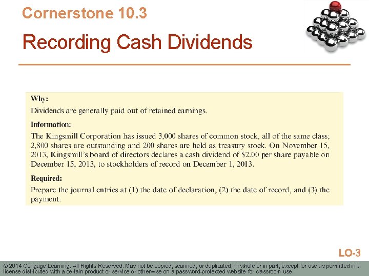 Cornerstone 10. 3 Recording Cash Dividends LO-3 © 2014 Cengage Learning. All Rights Reserved.