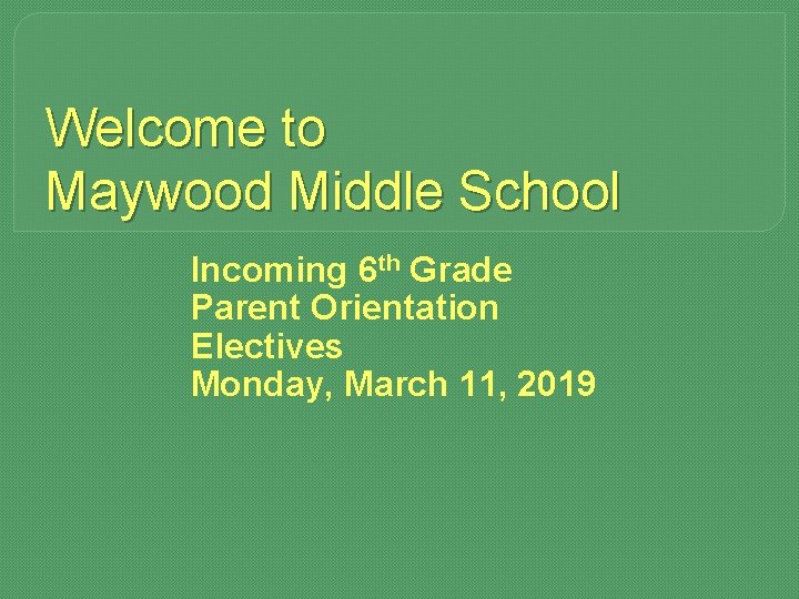 Welcome to Maywood Middle School Incoming 6 th Grade Parent Orientation Electives Monday, March