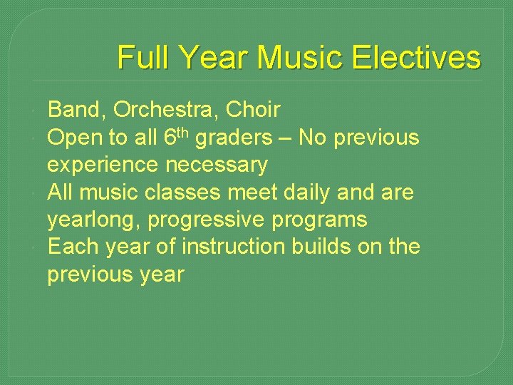 Full Year Music Electives Band, Orchestra, Choir Open to all 6 th graders –