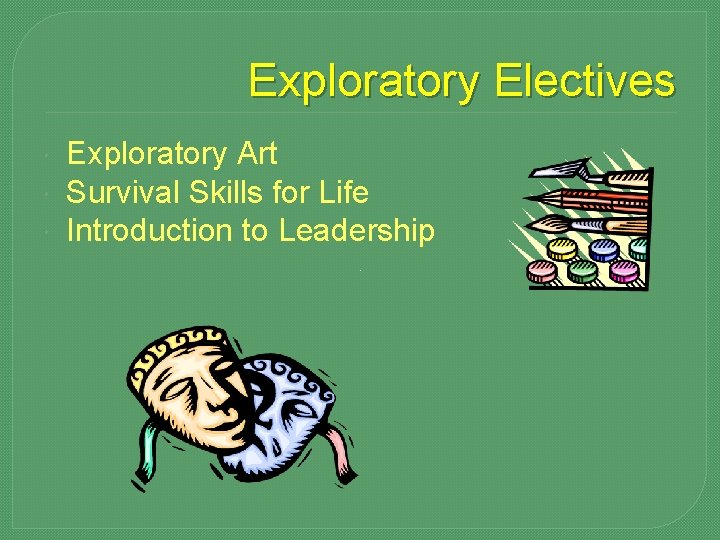 Exploratory Electives Exploratory Art Survival Skills for Life Introduction to Leadership 