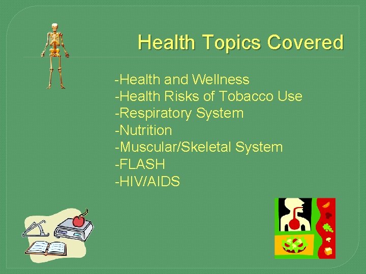 Health Topics Covered -Health and Wellness -Health Risks of Tobacco Use -Respiratory System -Nutrition