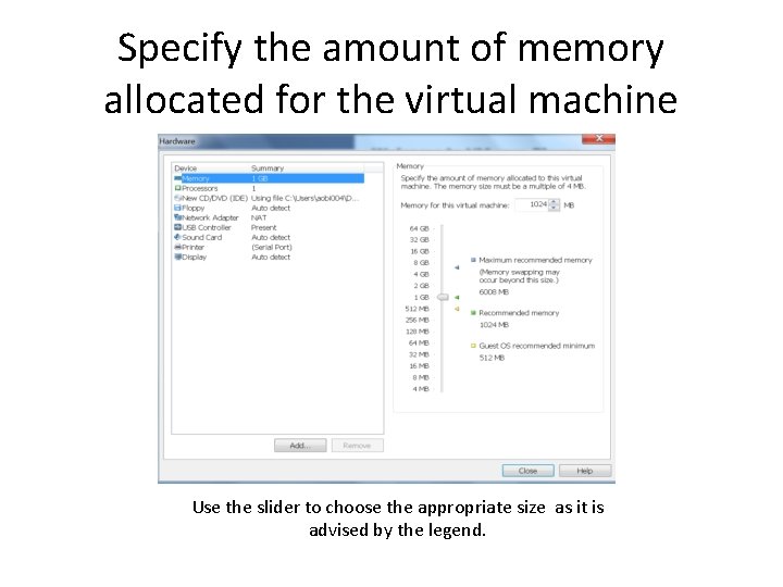 Specify the amount of memory allocated for the virtual machine Use the slider to