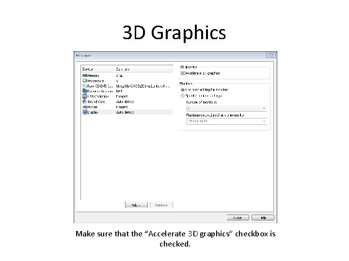 3 D Graphics Make sure that the “Accelerate 3 D graphics” checkbox is checked.