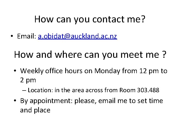 How can you contact me? • Email: a. obidat@auckland. ac. nz How and where