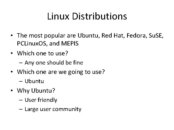 Linux Distributions • The most popular are Ubuntu, Red Hat, Fedora, Su. SE, PCLinux.