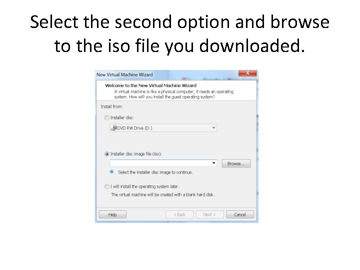 Select the second option and browse to the iso file you downloaded. 