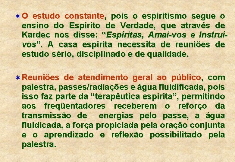 ¬O estudo constante, pois o espiritismo segue o ensino do Espírito de Verdade, que