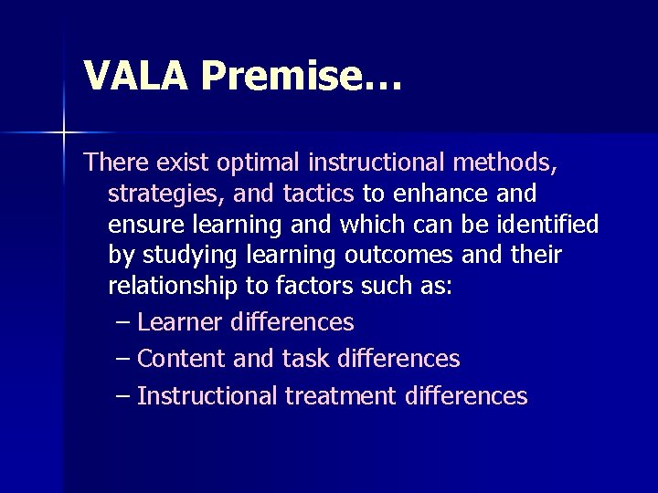 VALA Premise… There exist optimal instructional methods, strategies, and tactics to enhance and ensure VALA Premise… There exist optimal instructional methods, strategies, and tactics to enhance and ensure