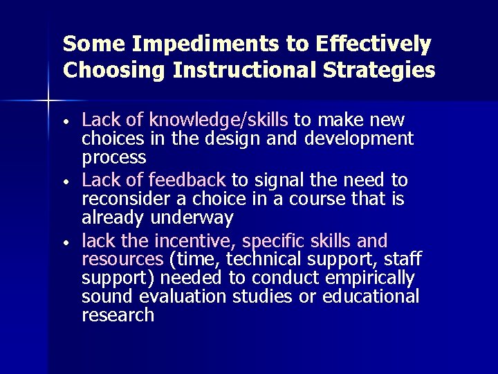 Some Impediments to Effectively Choosing Instructional Strategies Lack of knowledge/skills to make new choices Some Impediments to Effectively Choosing Instructional Strategies Lack of knowledge/skills to make new choices