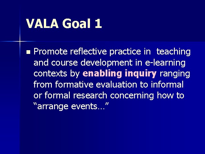 VALA Goal 1 n Promote reflective practice in teaching and course development in e-learning VALA Goal 1 n Promote reflective practice in teaching and course development in e-learning