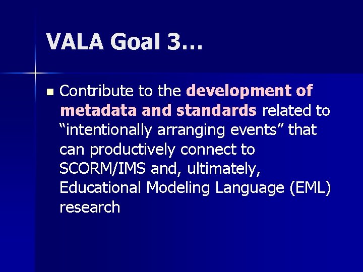 VALA Goal 3… n Contribute to the development of metadata and standards related to VALA Goal 3… n Contribute to the development of metadata and standards related to